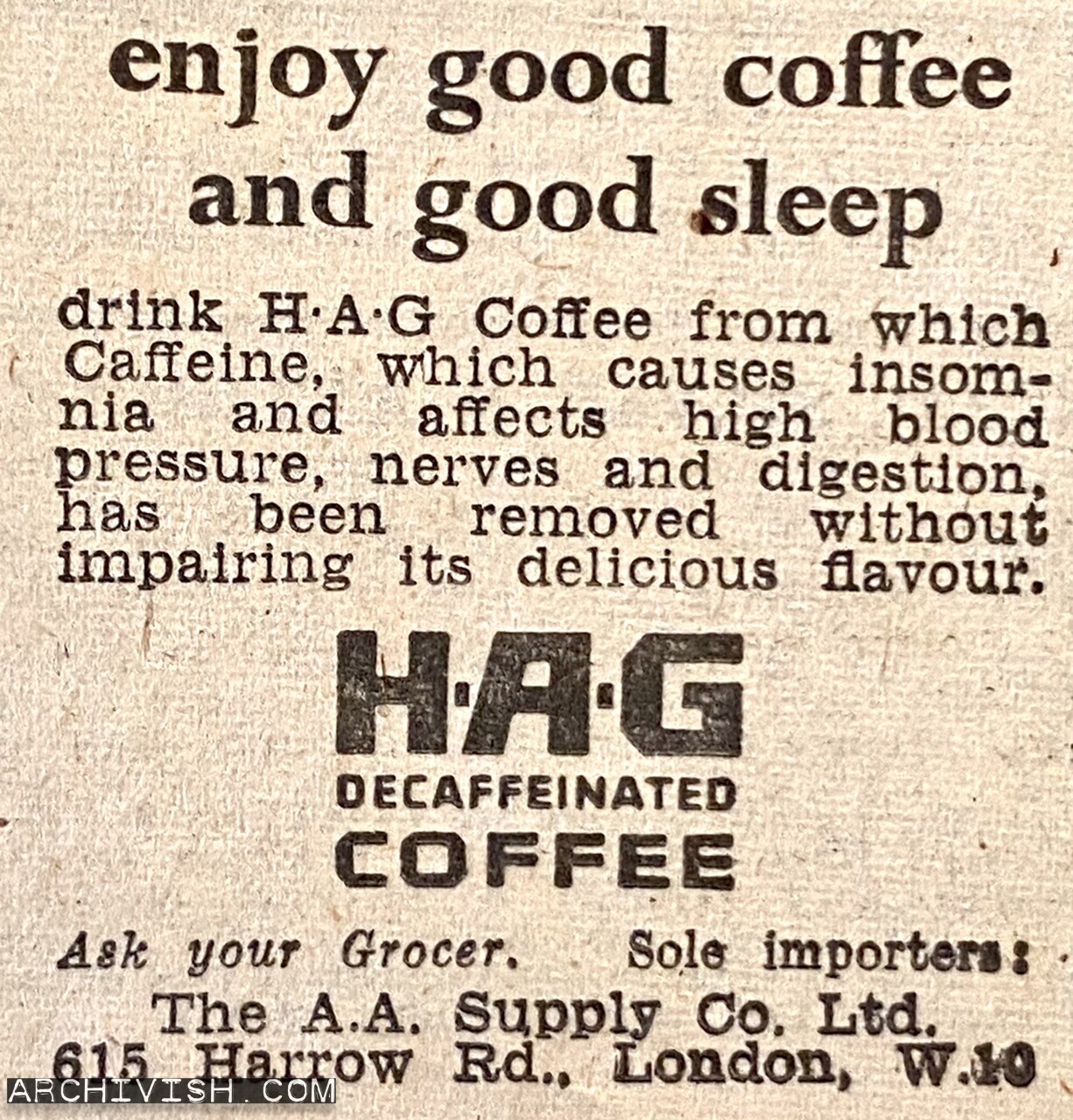 Enjoy good coffee and good sleep. Drink H.A.G Coffee from which Caffeine, which causes insomnia and affects high blood preassure, nerves and digestion, has been removed without impairing its delicious flavour - HAG Decaffeinated Coffee - The A.A. Supply Co. Ltd